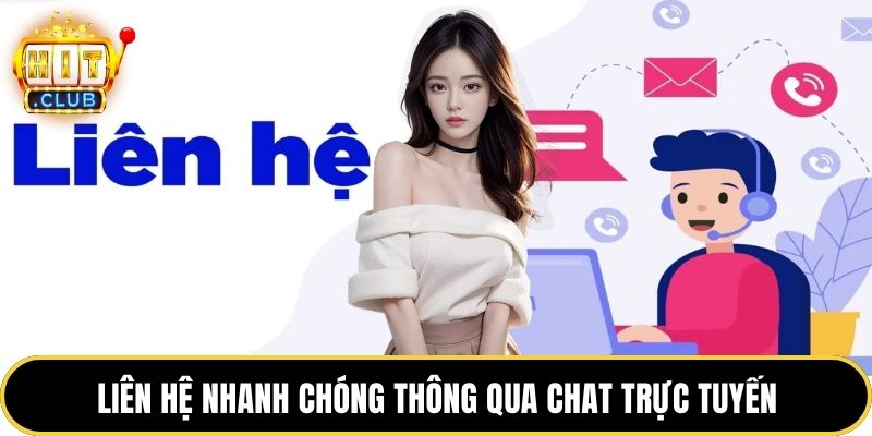 Liên hệ nhanh chóng thông qua chat trực tuyến