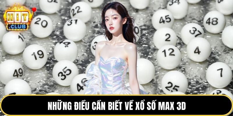 Những điều cần biết về xổ số MAX 3D