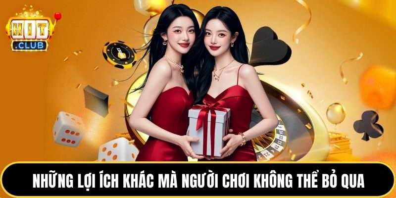 Những lợi ích khác mà người chơi không thể bỏ qua