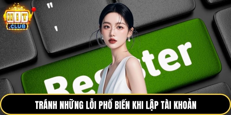Tránh những lỗi phổ biến khi lập tài khoản